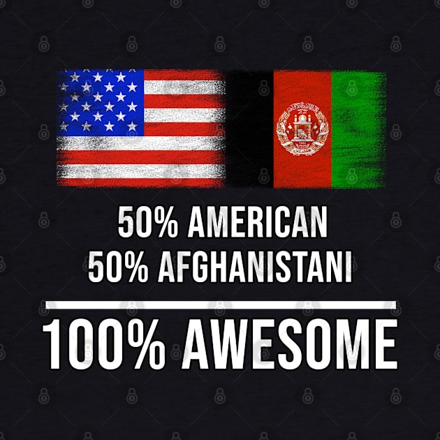 50% American 50% Afghanistani 100% Awesome - Gift for Afghanistani Heritage From Afghanistan by Country Flags